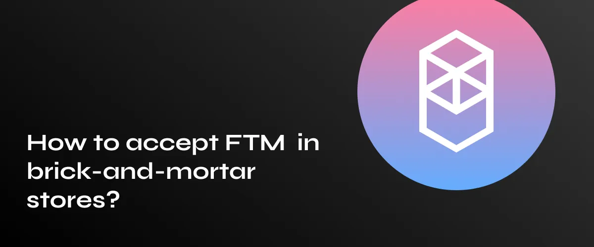 Accepting Fantom Payments in Your Offline Store: A Complete Guide