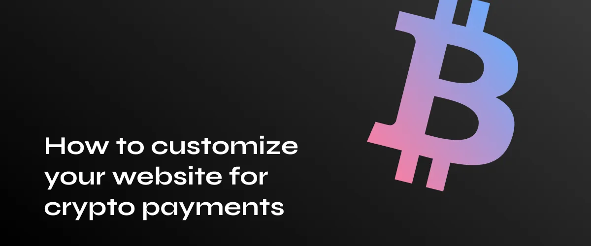 Customize Your Website for Crypto Payments: A Complete Guide