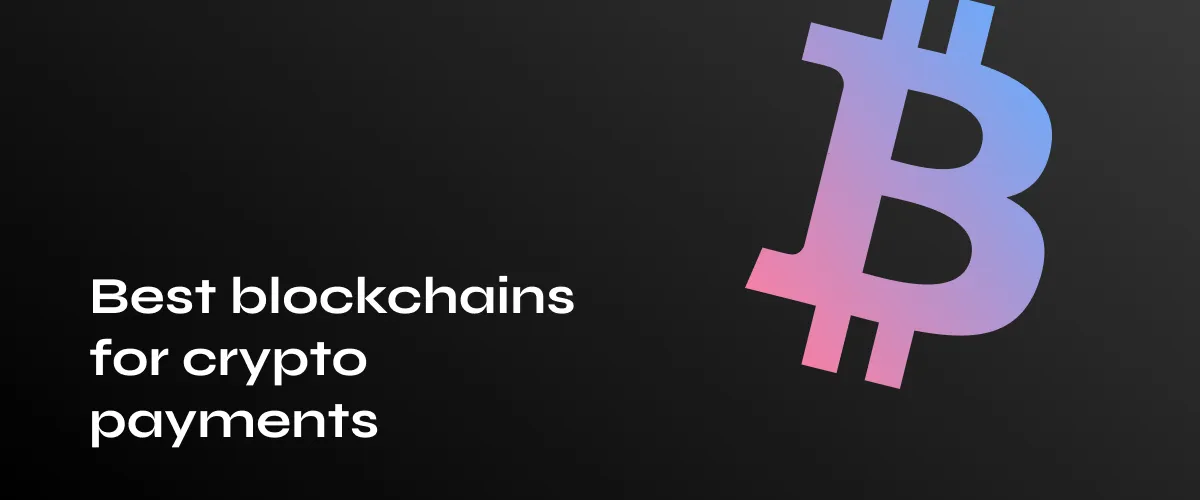 Best Blockchains for Cryptocurrency Payments