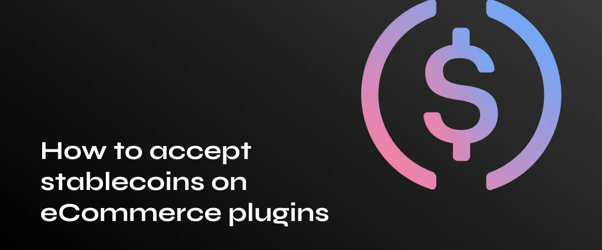 Accepting Stablecoins with eCommerce Plugins: A Complete Guide