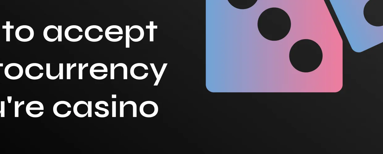 Accepting Cryptocurrency for Casinos: A Complete Guide