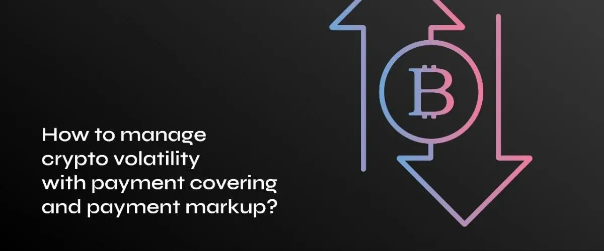 Effective Strategies to Navigate Crypto Volatility: Payment Covering and Markup